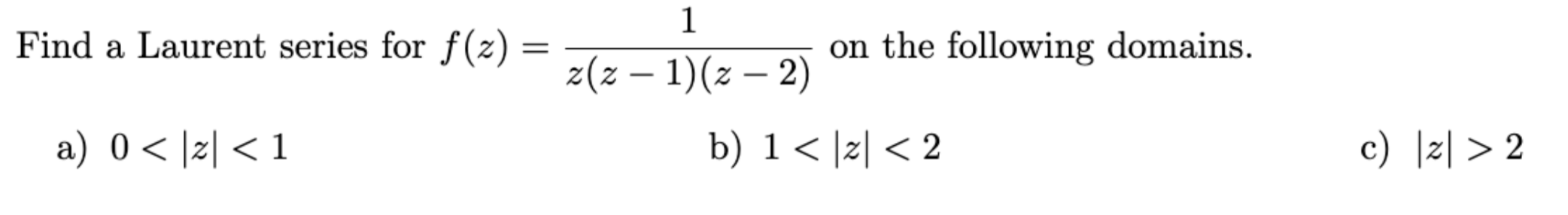 Find a Laurent series for f(z)=1z(z-1)(z-2) ﻿on the | Chegg.com