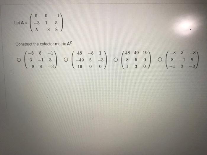 Solved Let A=⎝⎛0−3501−8−158⎠⎞ Construct the cofactor matrix | Chegg.com