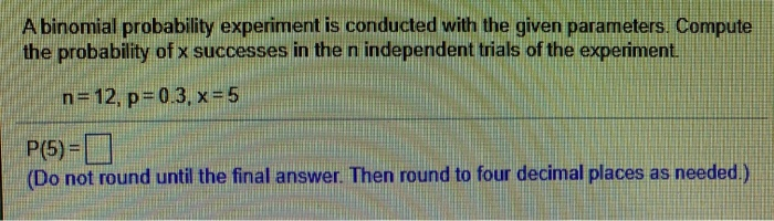 Solved A Binomial Probability Experiment Is Conducted With | Chegg.com