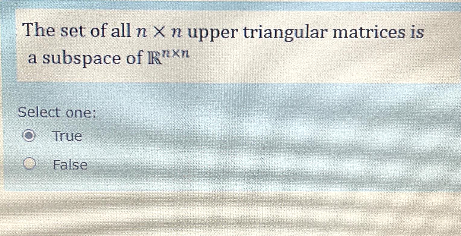 Solved The set of all n×n ﻿upper triangular matrices is a | Chegg.com
