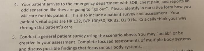 4. Your patient arrives to the emergency department with SOB, chest pain, and reports an odd sensation like they are going to