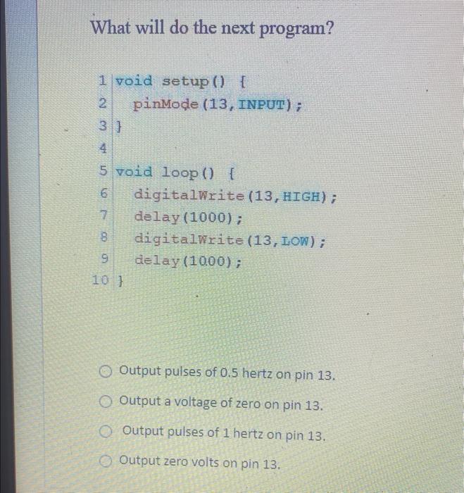 Solved What will do the next program? 1 void setup () I 2 | Chegg.com