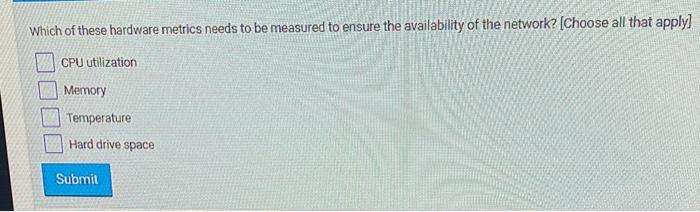 Solved Which of these hardware metrics needs to be measured | Chegg.com