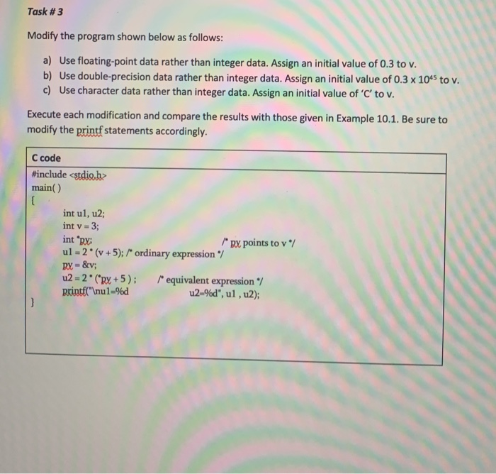 Task #3 Modify the program shown below as follows: a) Use floating-point data rather than integer data. Assign an initial val