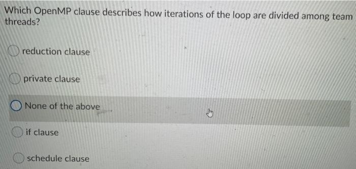 Solved Which OpenMP clause describes how iterations of the | Chegg.com