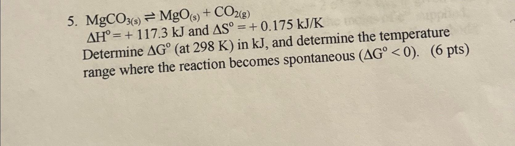 Solved MgCO3(s)⇌MgO(s)+CO2(g) ΔH°=+117.3kJ ﻿and | Chegg.com
