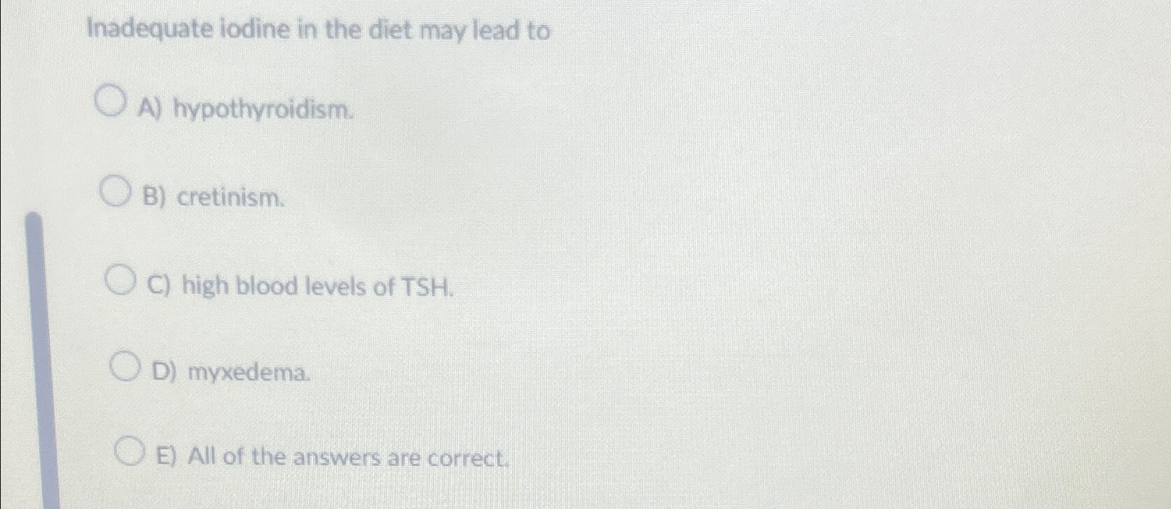 Solved Inadequate iodine in the diet may lead toA)