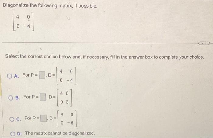 Solved Diagonalize the following matrix, if possible. | Chegg.com