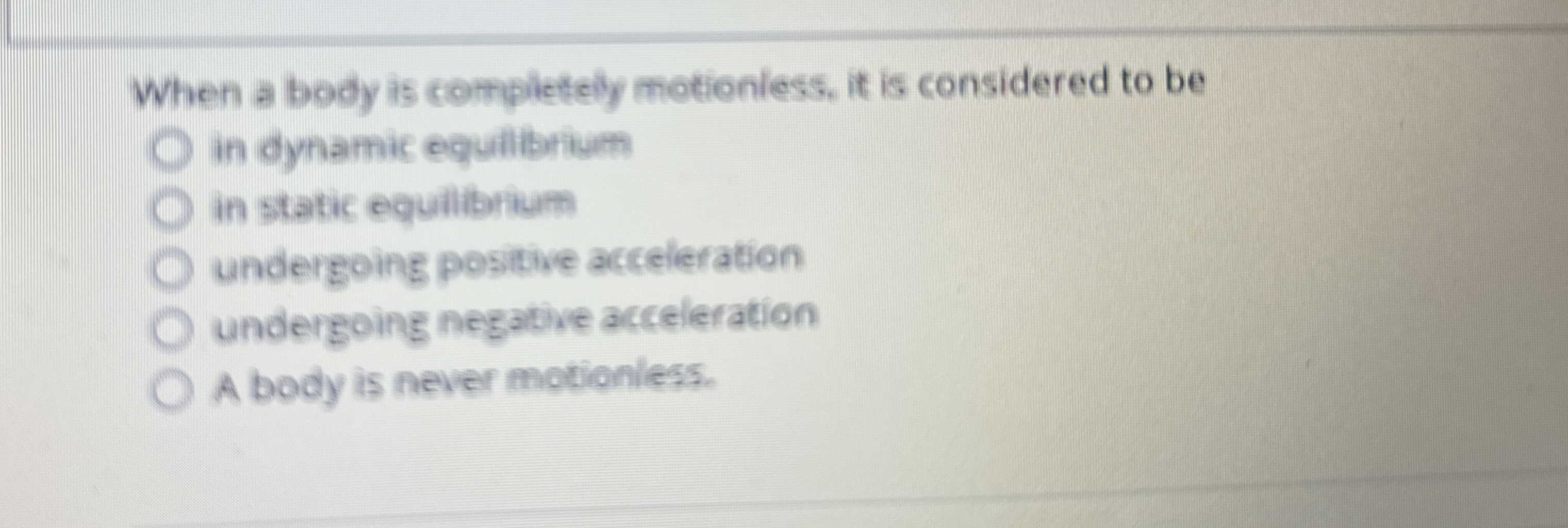 Solved When a body is completely motionless, it is | Chegg.com