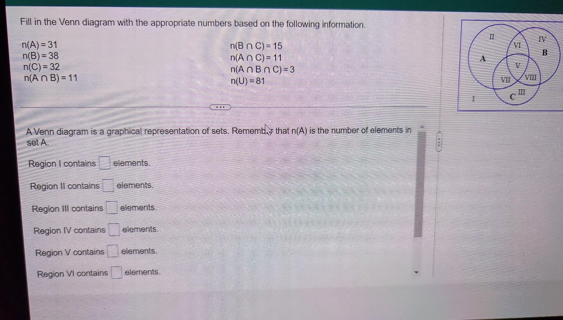 Fill in the Venn diagram with the appropriate numbers based on the following information.
n(A)=31
n(B n C) = 15
n(B) = 38
n(C