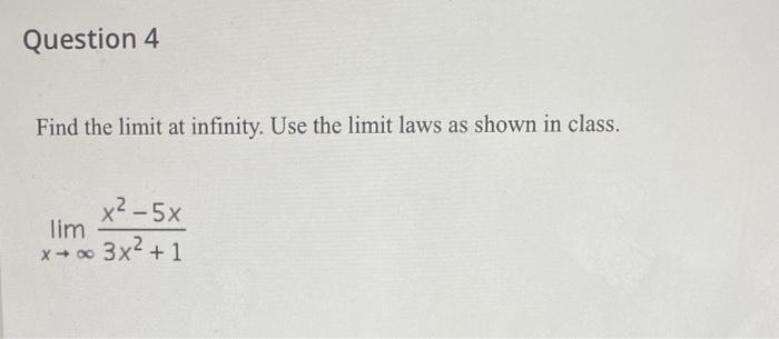 Solved Question 4 Find the limit at infinity. Use the limit | Chegg.com