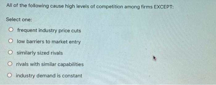 Solved All of the following cause high levels of competition | Chegg.com
