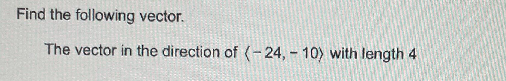 Solved Find the following vector.The vector in the direction | Chegg.com