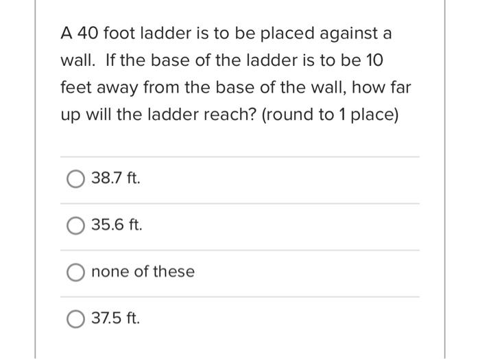 Solved A 40 foot ladder is to be placed against a wall. If