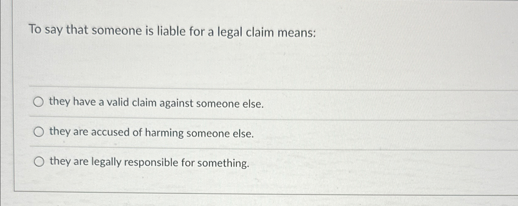 Solved To say that someone is liable for a legal claim | Chegg.com