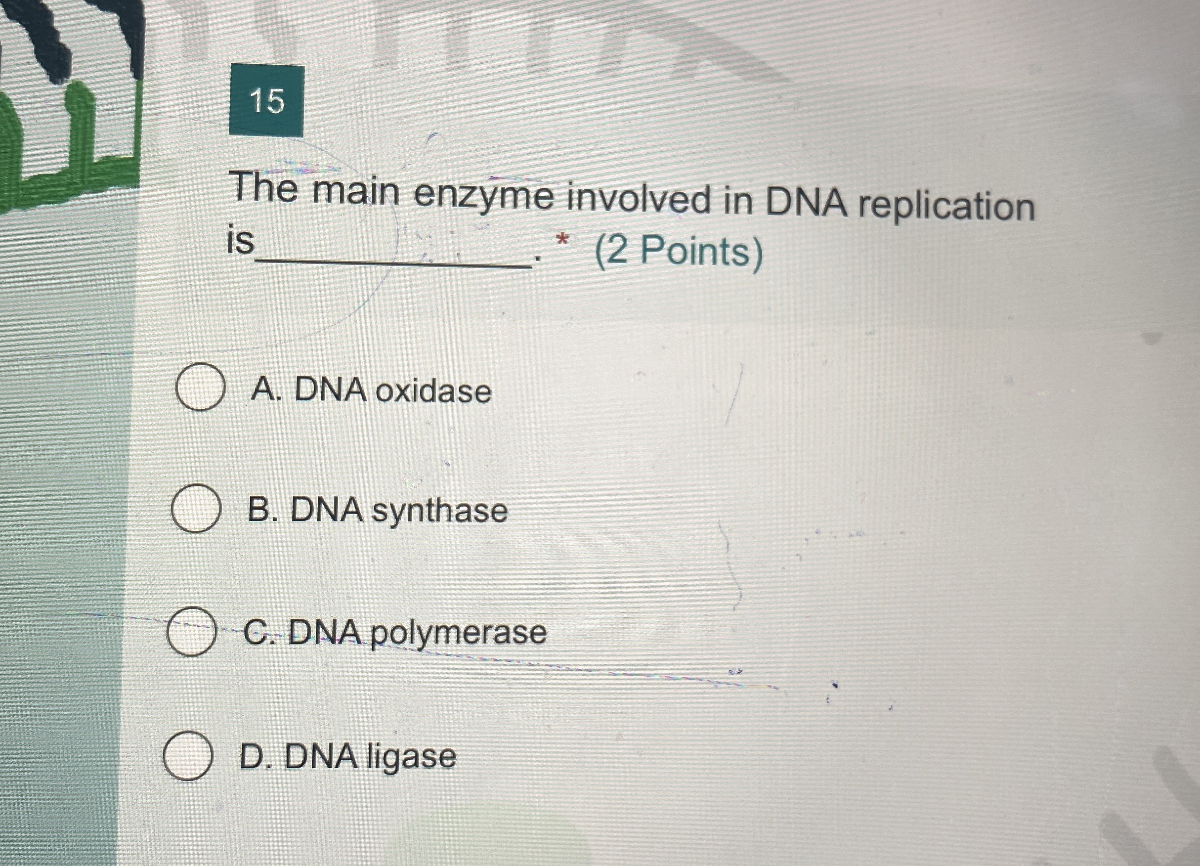 Solved 15The main enzyme involved in DNA replication i) * (2