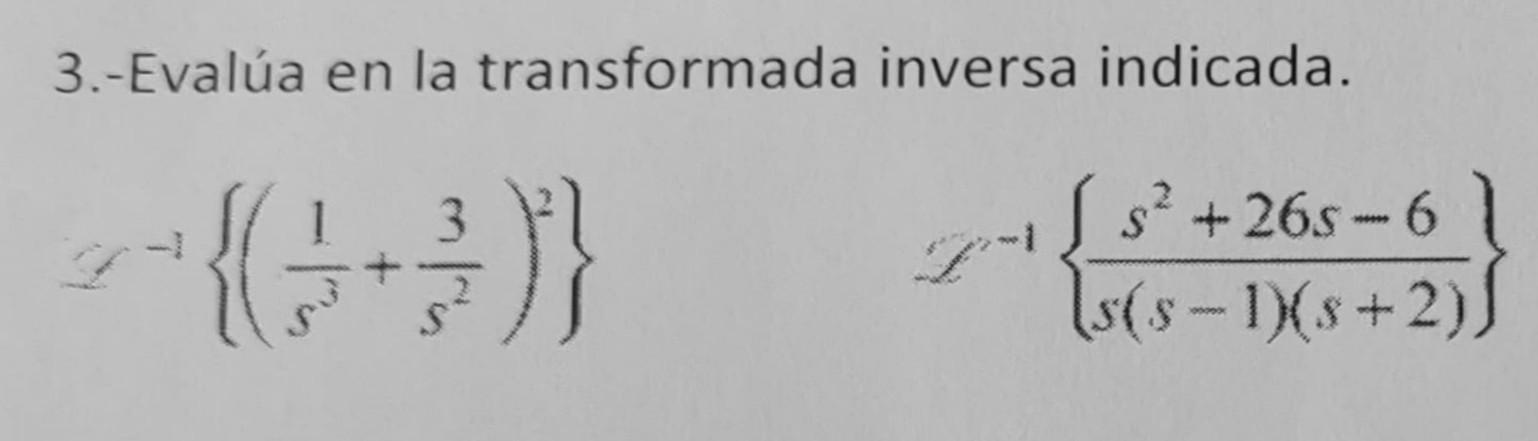 3.- Evalúa en la transformada inversa indicada. \[ \mathscr{L}^{-1}\left\{\left(\frac{1}{s^{3}}+\frac{3}{s^{2}}\right)^{2}\ri