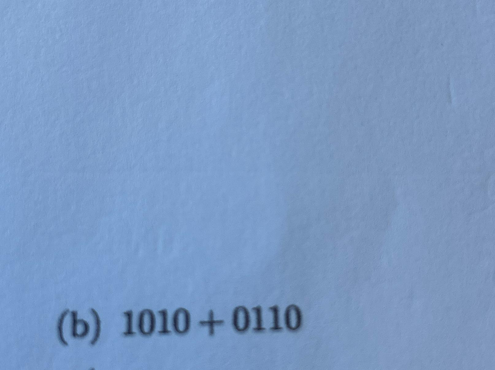 Solved (b) 1010+0110 | Chegg.com