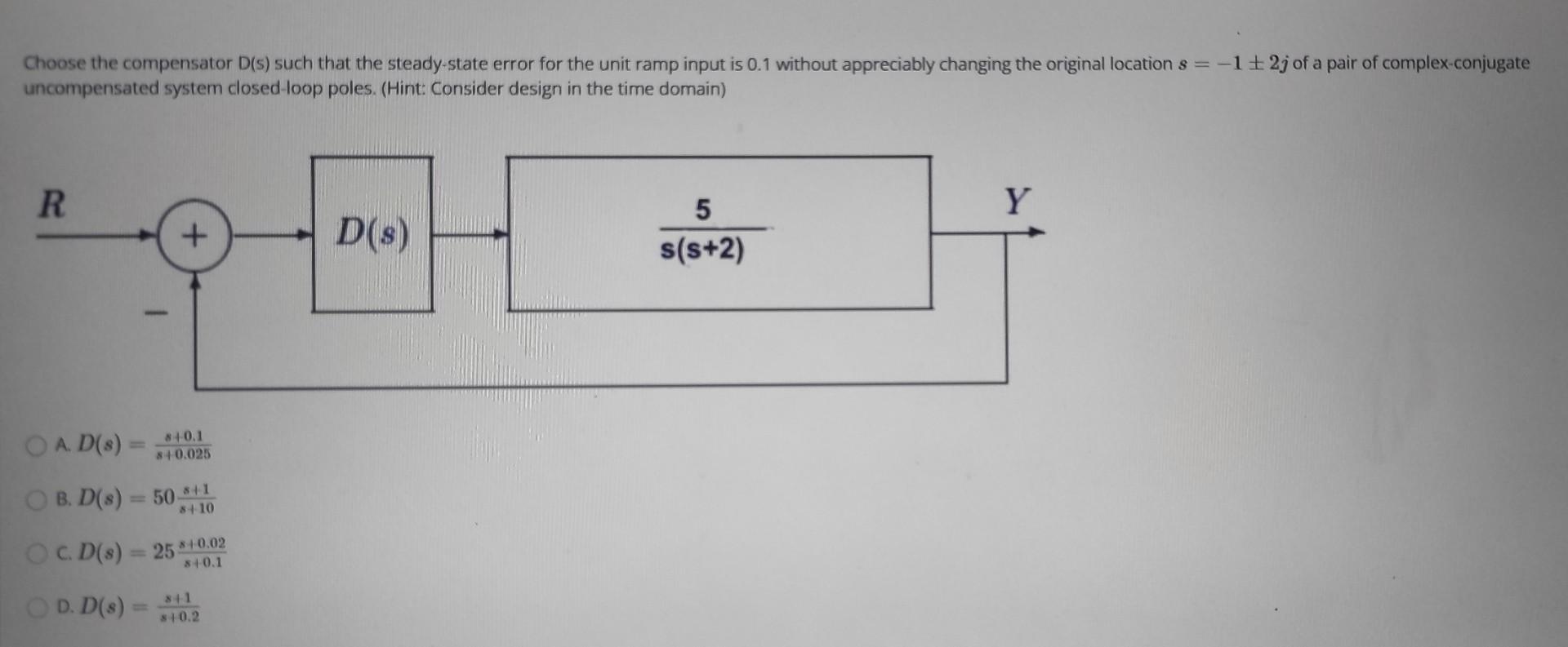 Solved Choose The Compensator D(s) Such That The | Chegg.com