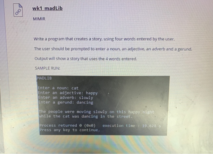 wk1 madLib MIMIR Write a program that creates a story, using four words entered by the user. The user should be prompted to e