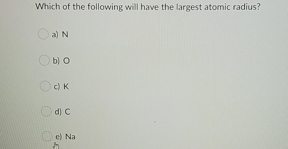 Solved Which of the following will have the largest atomic | Chegg.com