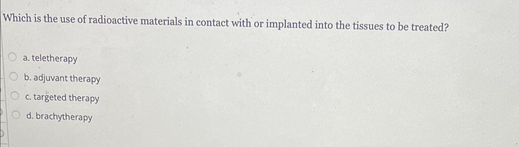 Solved Which is the use of radioactive materials in contact 