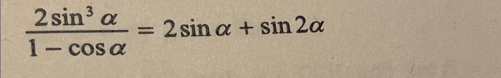 Solved 2sin3α1-cosα=2sinα+sin2α | Chegg.com