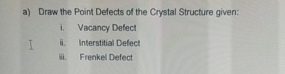 Solved a) Draw the Point Defects of the Crystal Structure | Chegg.com