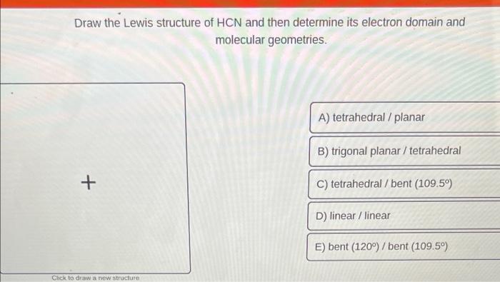 Solved Draw The Lewis Structure Of HCN And Then Determine | Chegg.com