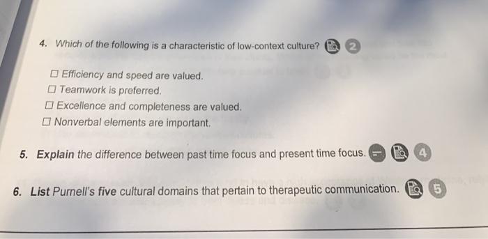 4. Which of the following is a characteristic of low-context culture? Efficiency and speed are valued. Teamwork is preferred.