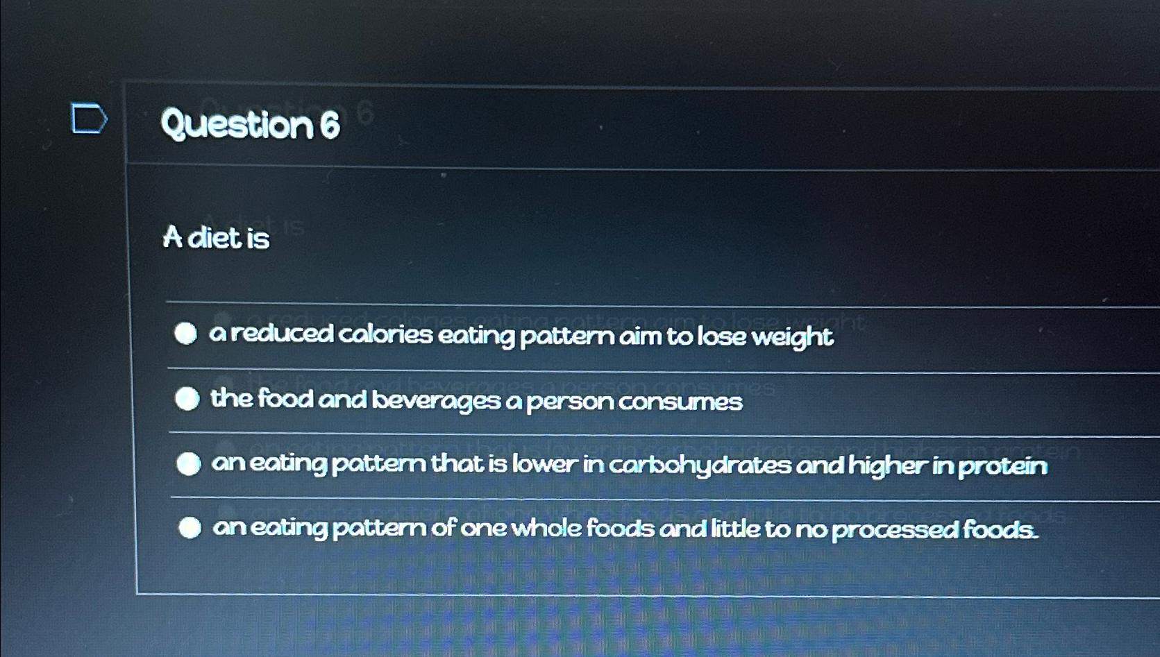 Solved Question 6Adiet isa reduced calories eating pattern | Chegg.com