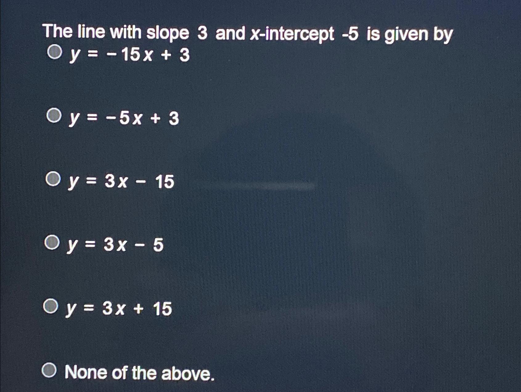 solved-the-line-with-slope-3-and-x-intercept-5-is-given-chegg