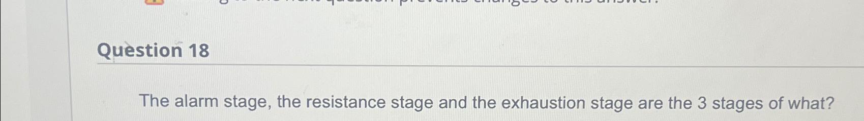 Solved Question 18The alarm stage, the resistance stage and | Chegg.com