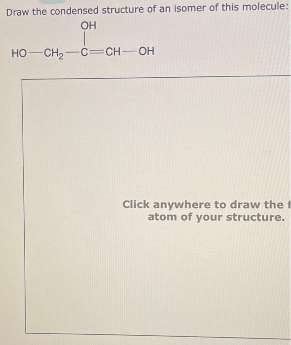 Solved Draw the condensed structure of an isomer of this