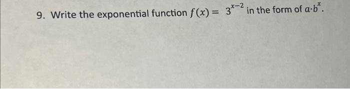 9. Write the exponential function \( f(x)=3^{x-2} \) in the form of \( a \cdot b^{x} \).
