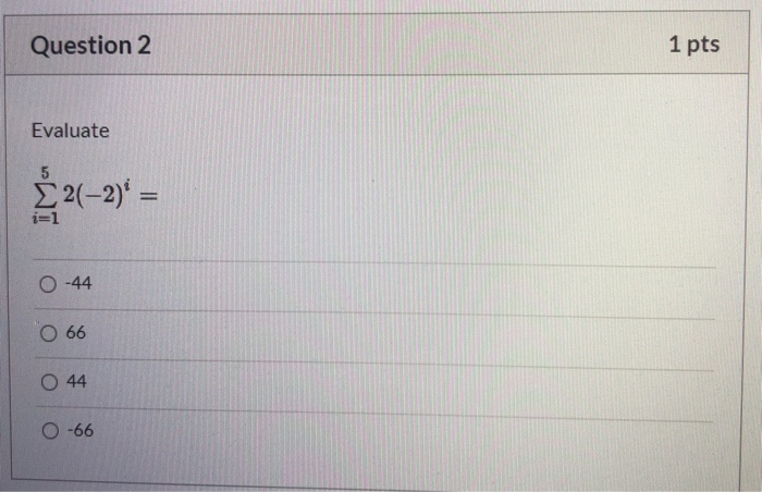 Solved Question 2 1 pts Evaluate $2(-2) = i=1 0-44 O 66 O 44 | Chegg.com