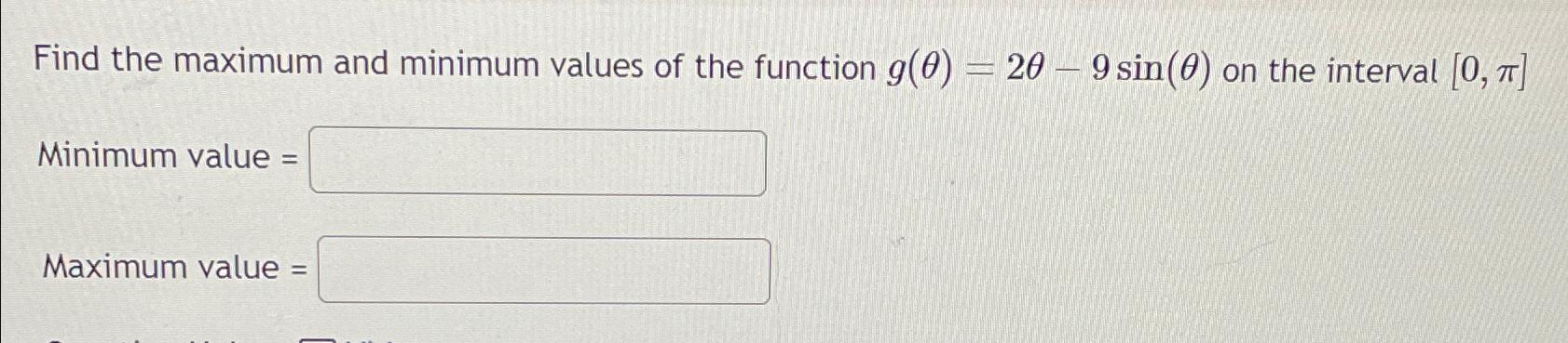 Solved Find the maximum and minimum values of the function | Chegg.com