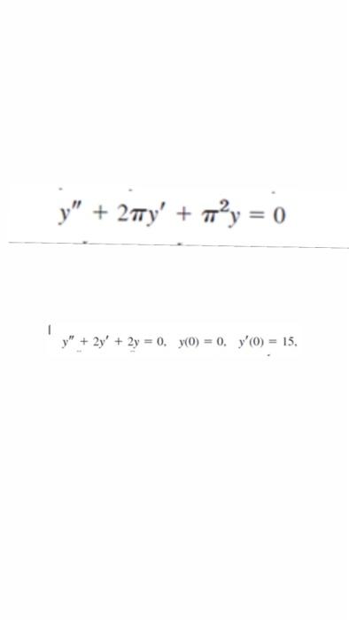 y + 27y + ²y = 0 y + 2y + 2y = 0, y = 0, y(0) = 15. +