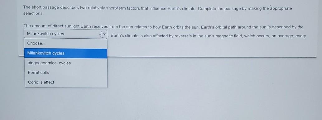 The short passage describes two relatively short-term factors that influence Earths climate. Complete the passage by making