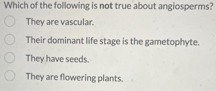 Solved Which of the following is not true about angiosperms? | Chegg.com
