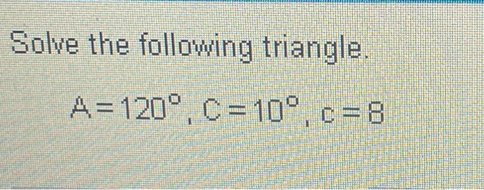 Solved Solve The Following Triangle. A=20∘,B=10∘,a=9Solve | Chegg.com