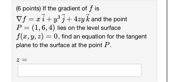 Solved ( 6 points) If the gradient of f is ∇f=xi+y3j+4zyk | Chegg.com