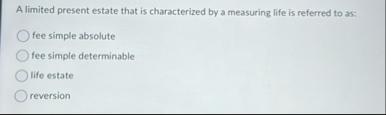 Solved A limited present estate that is characterized by a | Chegg.com