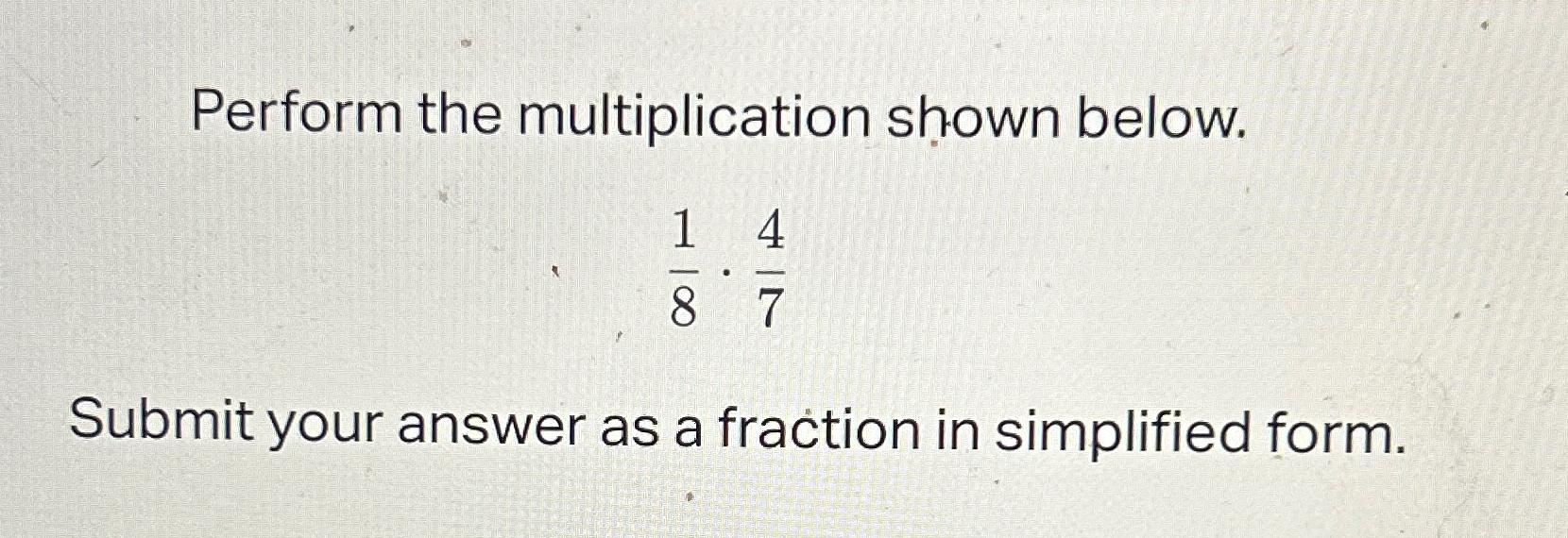 Solved Perform the multiplication shown below.18*47Submit | Chegg.com