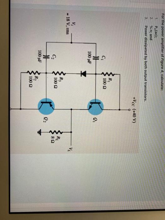 Solved For the power amplifier of Figure 4, calculate: 1. | Chegg.com