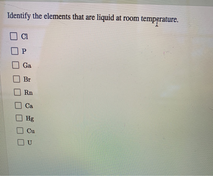 Solved Identify the elements that are liquid at room | Chegg.com