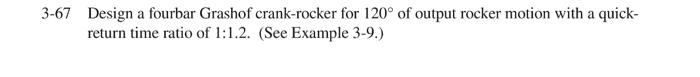 Solved -67 Design A Fourbar Grashof Crank-rocker For 120∘ Of | Chegg.com