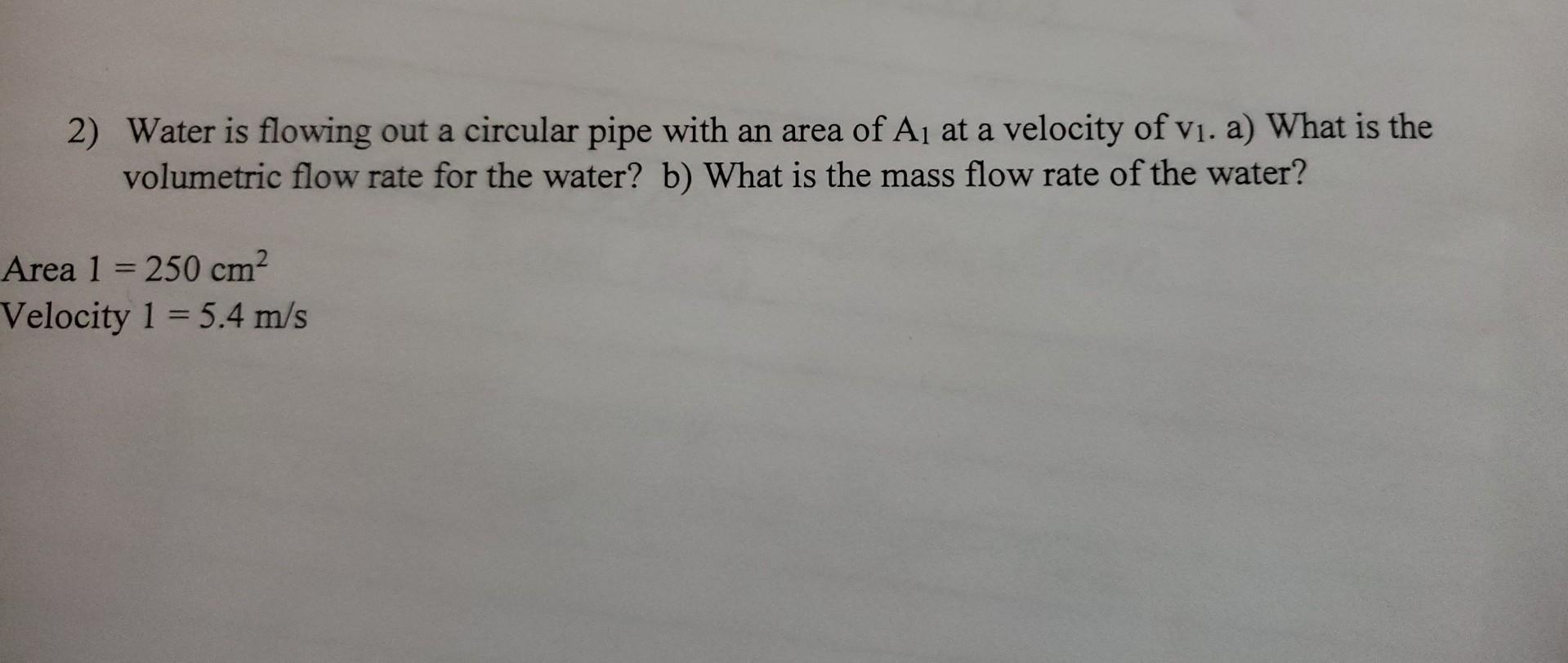 Solved 2) Water is flowing out a circular pipe with an area | Chegg.com