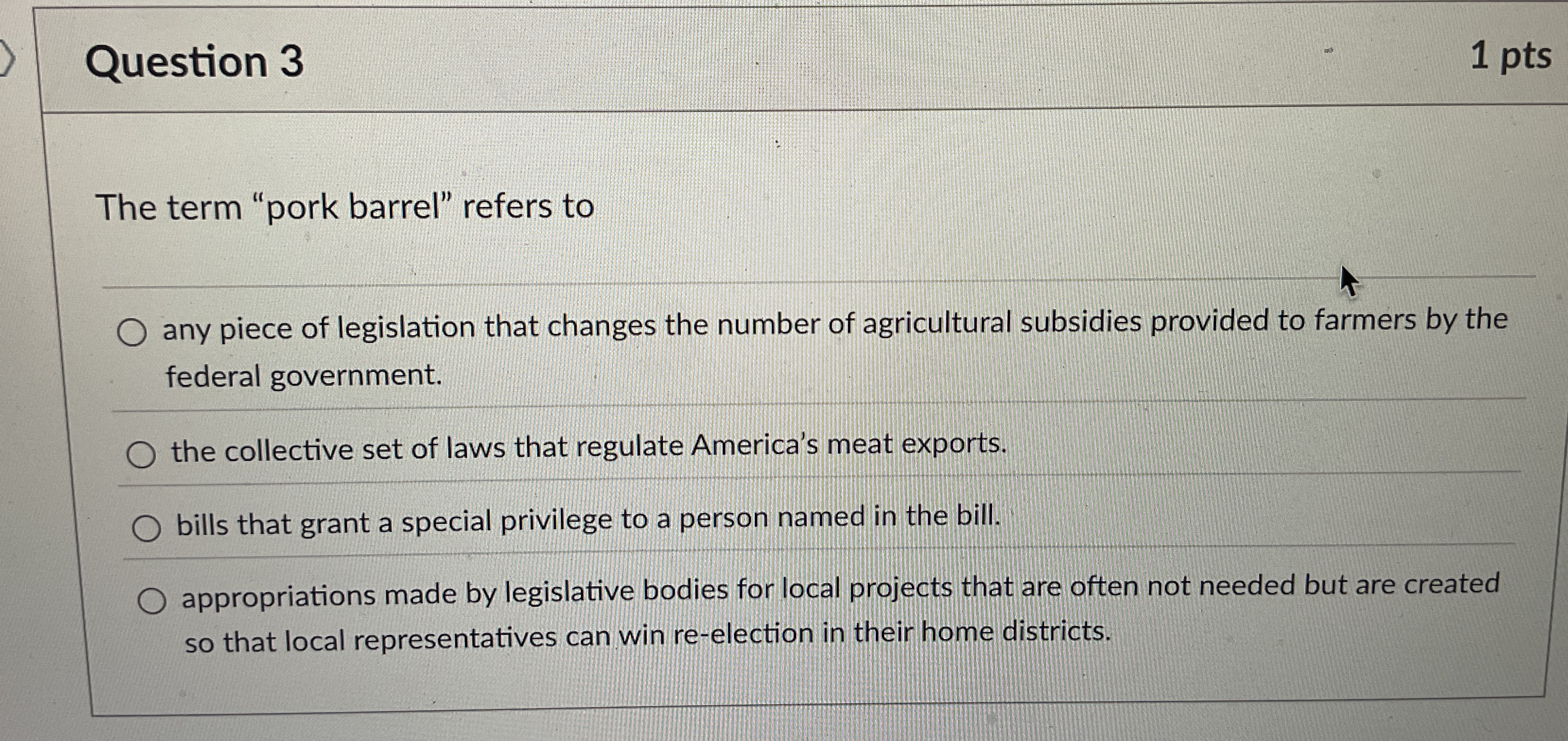 Solved Question 3The term "pork barrel" refers toany piece