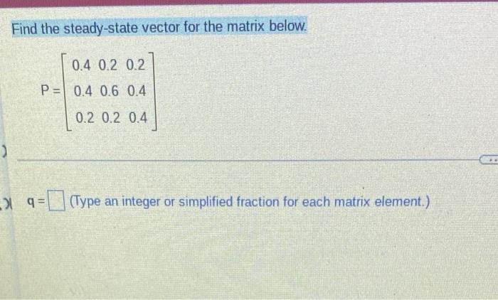 Solved Find the steady-state vector for the matrix below. | Chegg.com